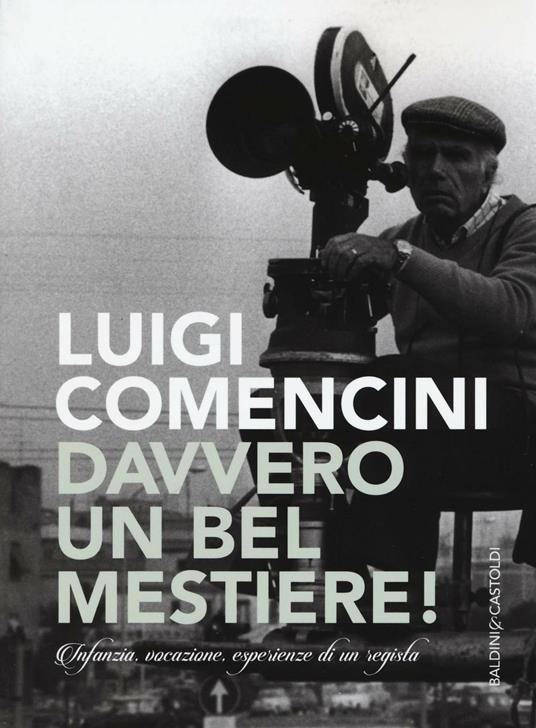 Davvero un bel mestiere! Infanzia, vocazione, esperienze di un regista - Luigi Comencini - copertina