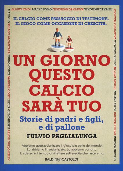 Un giorno questo calcio sarà tuo. Storie di padri e figli, e di pallone - Fulvio Paglialunga - copertina