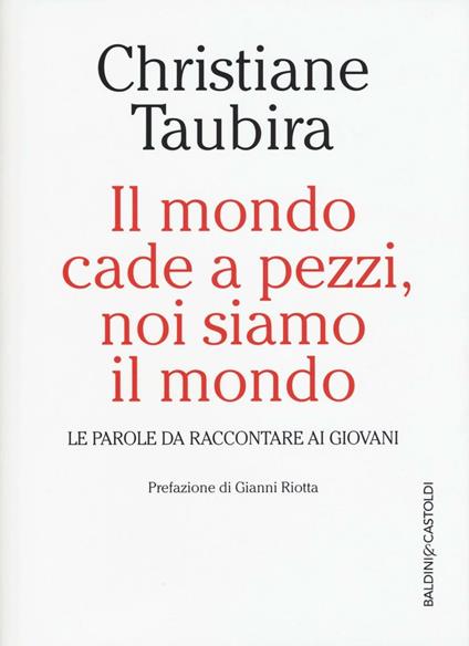 Il mondo cade a pezzi, noi siamo il mondo. Le parole da raccontare ai giovani - Christiane Taubira - copertina