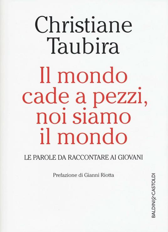 Il mondo cade a pezzi, noi siamo il mondo. Le parole da raccontare ai giovani - Christiane Taubira - copertina