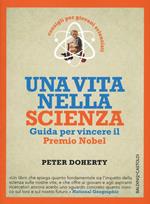 Una vita nella scienza. Guida per vincere il Premio Nobel