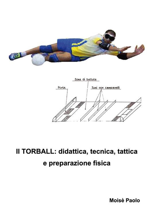 Il torball. Didattica, tecnica, tattica e preparazione fisica - Paolo Moisè - copertina