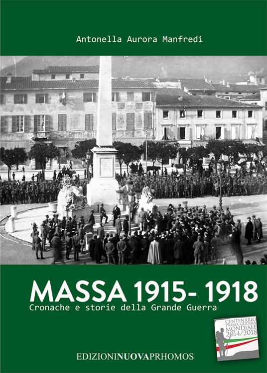 Massa 1915-1918. Cronache e storie della grande guerra - Antonella A. Manfredi - copertina