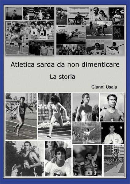 Atletica sarda da non dimenticare. La storia - Gianni Usala - copertina