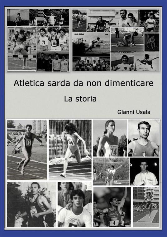 Atletica sarda da non dimenticare. La storia - Gianni Usala - copertina