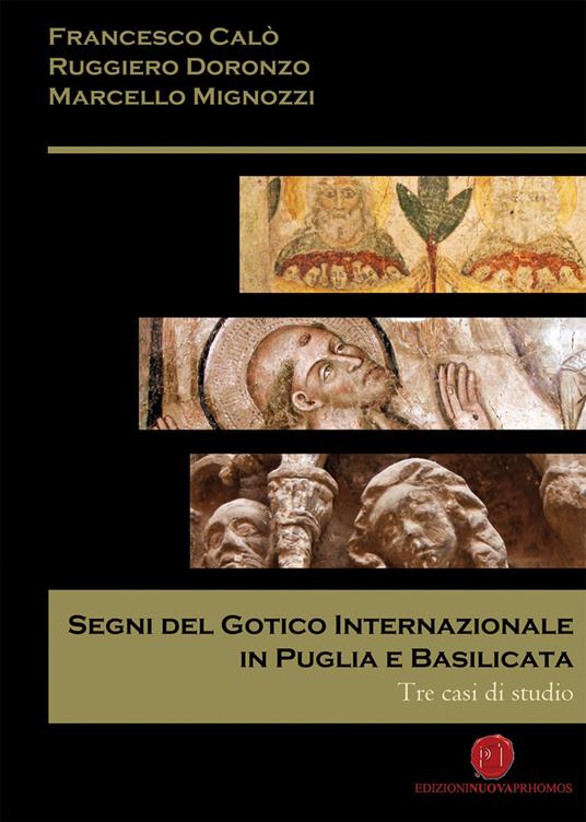 Segni del gotico internazionale in Puglia e Basilicata. Tre casi di studio - Francesco Calò,Ruggiero Doronzo,Marcello Mignozzi - copertina