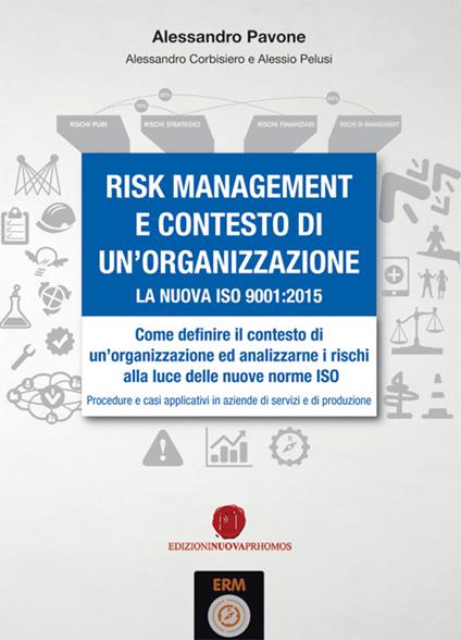 Risk management e contesto di un'organizzazione. La nuova ISO 9001-2015 - Alessandro Pavone,Alessandro Corbisiero,Alessio Pelusi - copertina