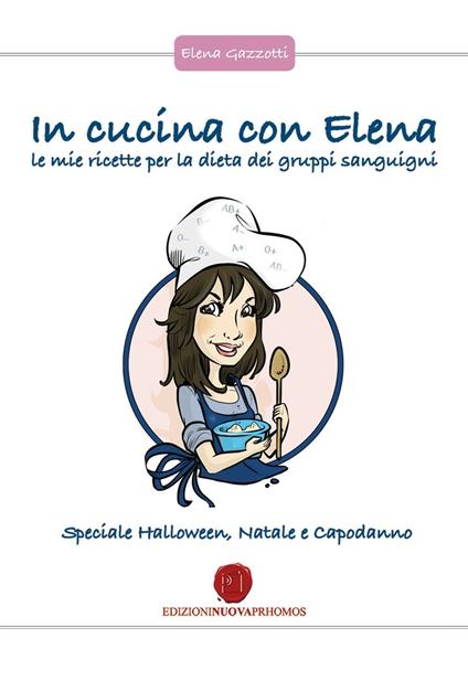 In cucina con Elena. Le mie ricette per la dieta dei gruppi sanguigni. Speciale Halloween, Natale e Capodanno - Elena Gazzotti - copertina
