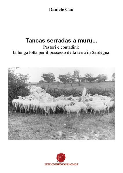 Tancas serradas a muru... Pastori e contadini: la lunga lotta per il possesso della terra in Sardegna - Daniele Cau - copertina