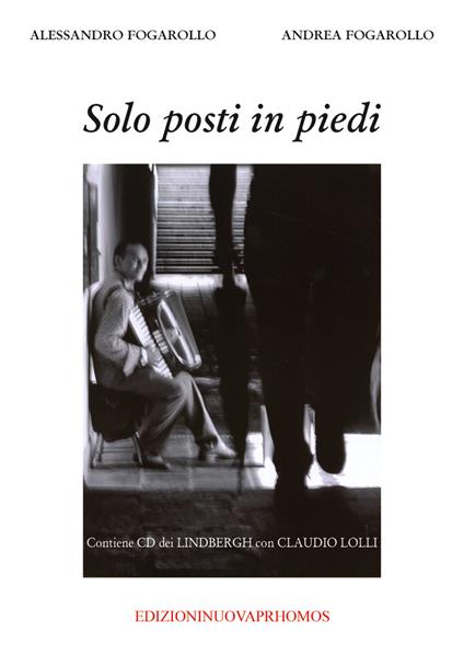 Solo posti in piedi. Con CD-Audio - Alessandro Fogarollo,Andrea Fogarollo - copertina