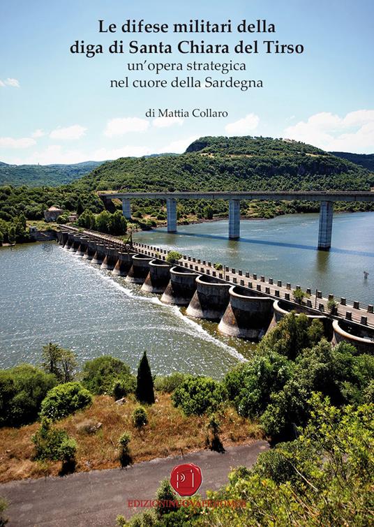 Le difese militari della diga di Santa Chiara del Tirso. Un'opera strategica nel cuore della Sardegna - Mattia Collaro - copertina