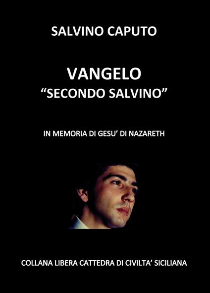 Vangelo «secondo Salvino». In memoria di Gesù di Nazareth - Salvino Caputo - copertina