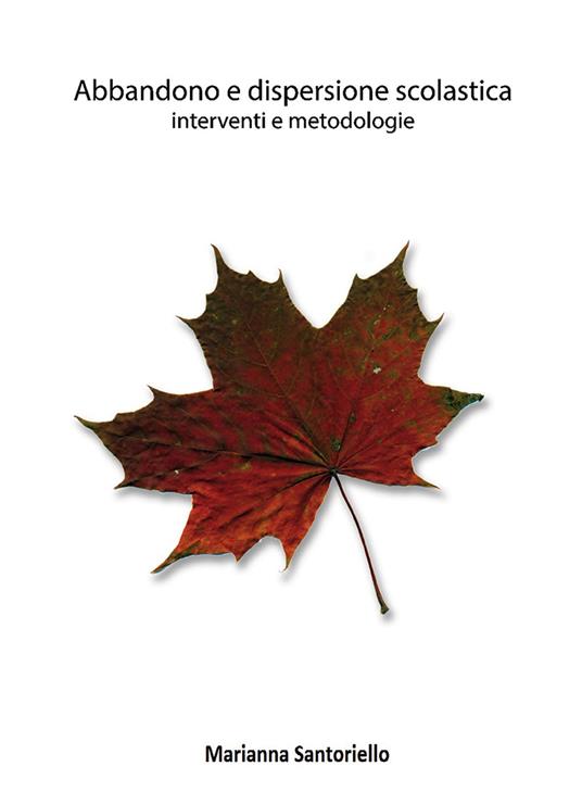 Abbandono e dispersione scolastica interventi e metodologie - Marianna Santoriello - copertina