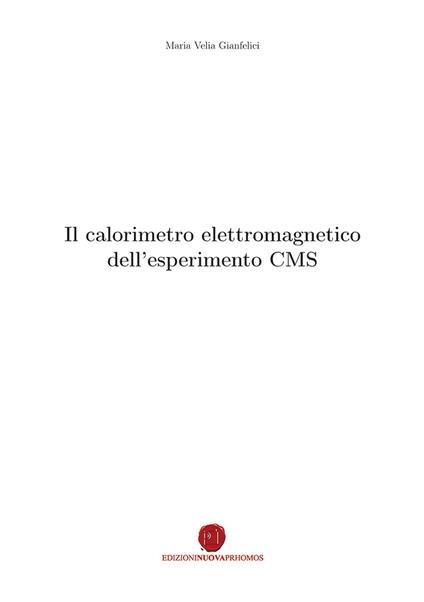 Il calorimetro elettromagnetico dell'esperimento CMS - Maria Velia Gianfelici - copertina