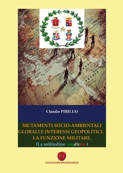 Mutamenti socio-ambientali globali e interessi geopolitici. La funzione militare (La solitudine condivisa) - Claudio Pirillo - copertina