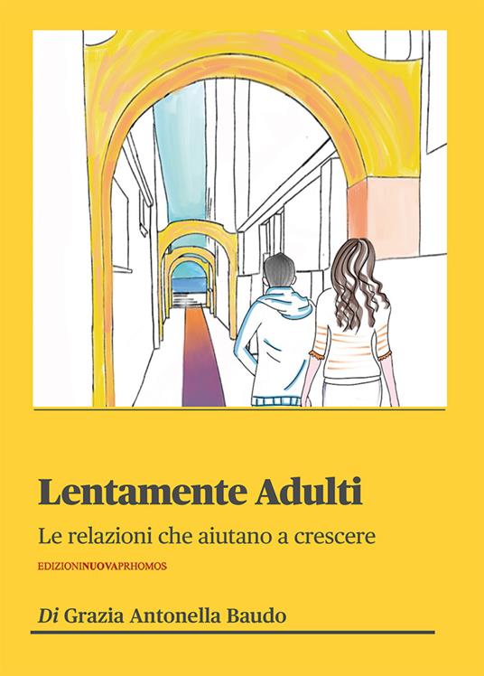 Lentamente adulti. Le relazioni che aiutano a crescere - Grazia Antonella Baudo - copertina