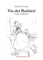 Via dei Barbieri. Un paese nella città