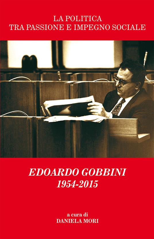 La politica tra passione e impegno sociale. Edoardo Gobbini 1954-2015 - copertina
