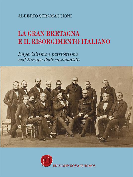 La Gran Bretagna e il Risorgimento italiano. Imperialismo e patriottismo nell'Europa delle nazionalità - Alberto Stramaccioni - copertina