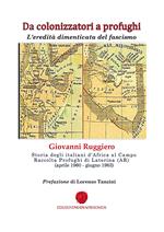 Da colonizzatori a profughi. L'eredità dimenticata del fascismo