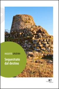 Sequestrato dal destino - Augusto Grudina - copertina