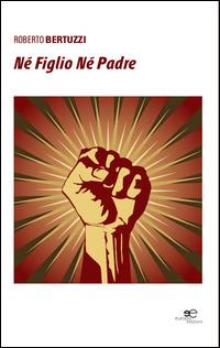 Né figlio né padre - Roberto Bertuzzi - copertina
