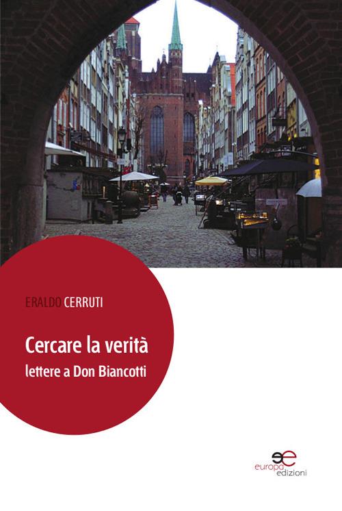 Cercare la verità. Lettere a don Biancotti - Eraldo Cerruti - copertina