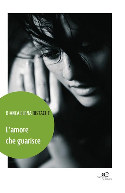 L' amore che guarisce - Bianca E. Ristache - copertina