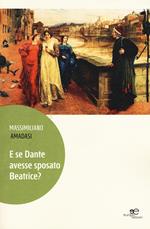 E se Dante avesse sposato Beatrice?