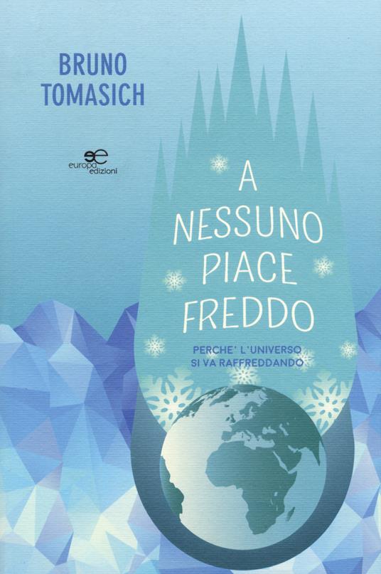 A nessuno piace freddo. Perché l'universo si va raffreddando - Bruno Tomasich - copertina