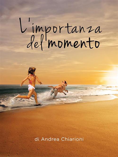 L' importanza del momento - Andrea Chiarioni - ebook