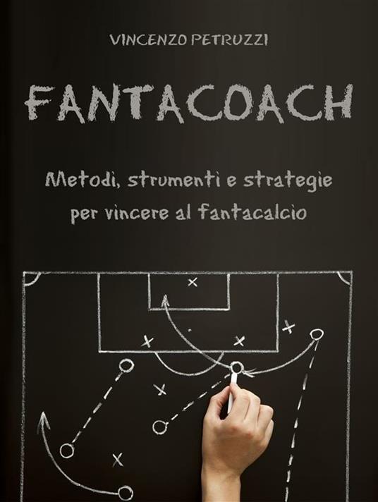 Fantacoach - metodi, strumenti e strategie per vincere al fantacalcio - Vincenzo Petruzzi - ebook