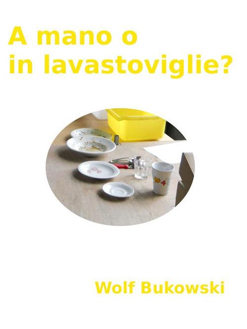 A mano o in lavastoviglie? Piccolo conflitto ambientale in forma scenica - Wolf Bukowski - ebook