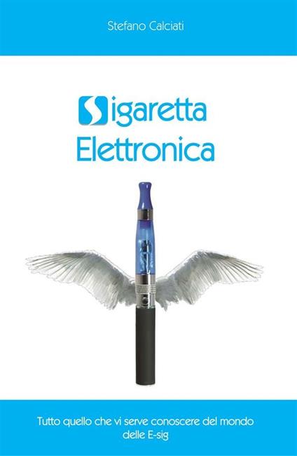 Sigaretta elettronica - Stefano Calciati - ebook
