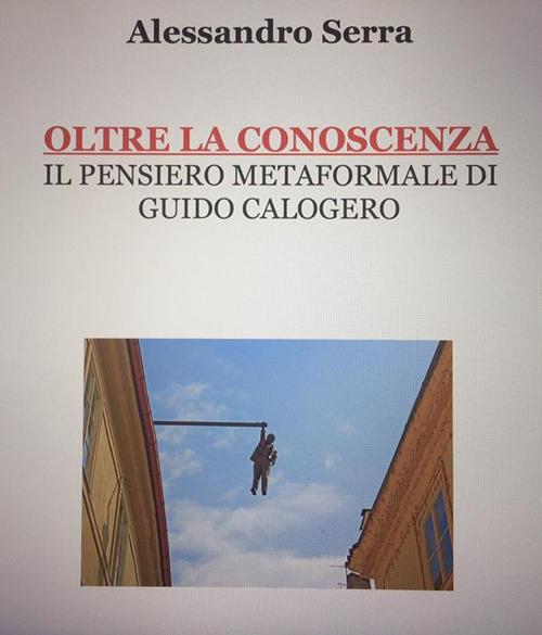 Oltre la conoscenza. Il pensiero metaformale di Guido Calogero - Alessandro Serra - ebook