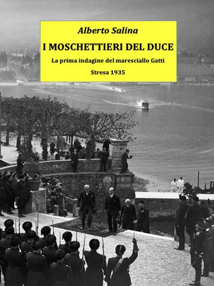 I moschettieri del duce. La prima indagine del maresciallo Gatti. Stresa, 1935 - Alberto Salina - ebook