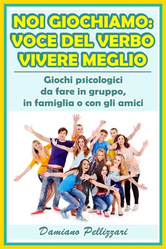 Noi giochiamo: voce del verbo vivere meglio - Damiano Pellizzari - ebook