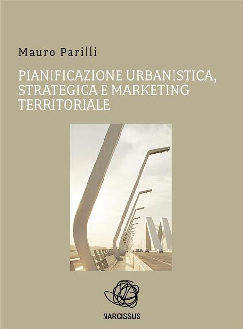 Pianificazione urbanistica, strategica e marketing territoriale - Mauro Parilli - ebook