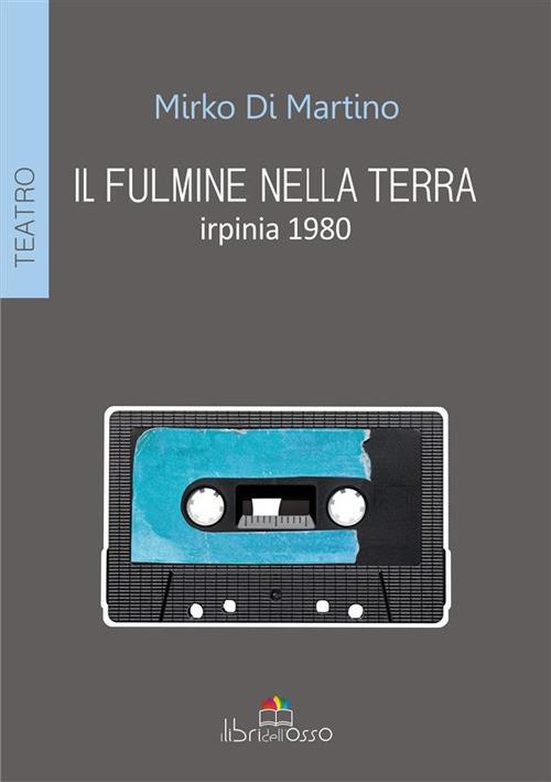 Il fulmine nella terra. Irpinia 1980 - Mirko Di Martino - ebook