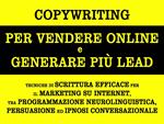 Copywriting per vendere online e generare più lead. Tecniche di scrittura efficace per il marketing su internet, tra programmazione neurolinguistica, persuasione ed ipnosi conversazionale
