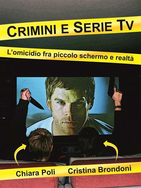 Crimini e serie tv. L'omicidio fra piccolo schermo e realtà - Cristina Brondoni,Chiara Poli - ebook