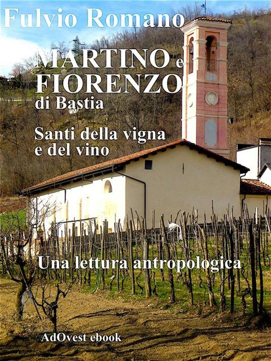 Martino e Fiorenzo di Bastia, santi della vigna e del vino. Una lettura tra antropologia, arte e storia - Fulvio Romano - ebook