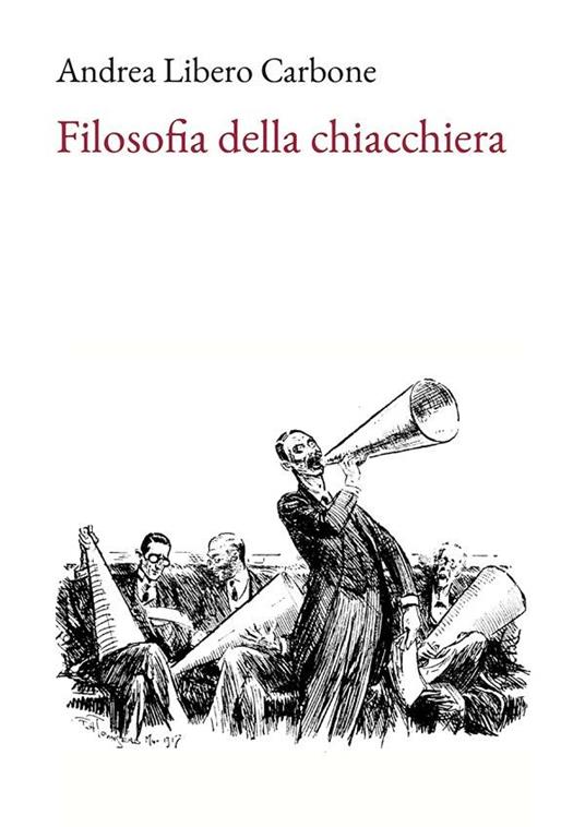 Filosofia della chiacchiera - Andrea Libero Carbone - ebook