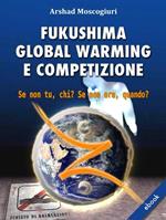 Fukushima global warming e competizione. Se non tu, chi? Se non ora, quando?
