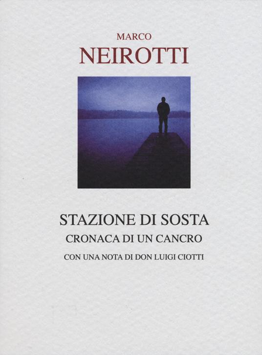 Stazione di sosta. Cronaca di un cancro - Marco Neirotti - copertina