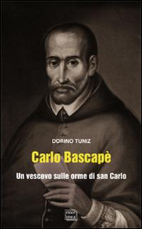 Carlo Bascapè. Un vescovo sulle orme di san Carlo - Dorino Tuniz - copertina