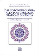 Dall'otoneurologia alla posturologia statica e dinamica. Valutazione della sintomatologia vertiginosa da deficit degli ingressi sensoriali