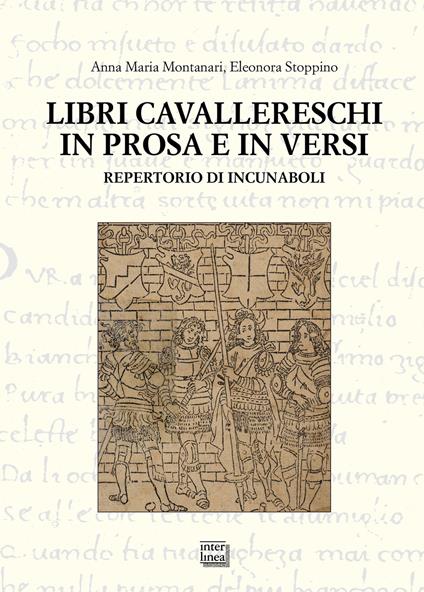 Libri cavallereschi in prosa e in versi. Repertorio di incunaboli - Anna Maria Montanari,Eleonora Stoppino - copertina