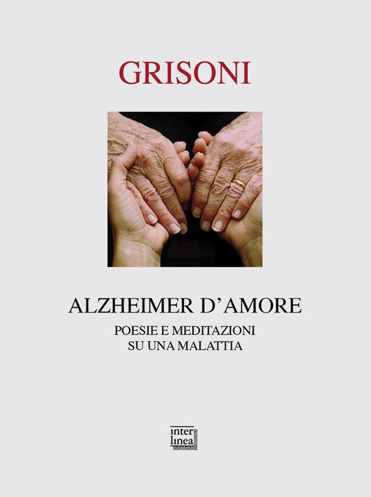 Alzheimer d'amore. Poesie e meditazioni su una malattia - Franca Grisoni - copertina