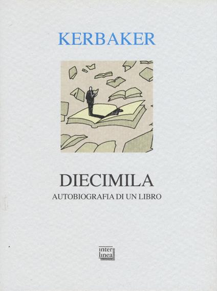 Diecimila. Autobiografia di un libro - Andrea Kerbaker - copertina